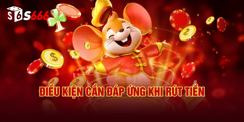 Điều Kiện Cần Đáp Ứng Khi Rút Tiền