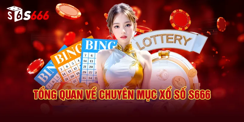 Tổng Quan Về Chuyên Mục Xổ Số S666