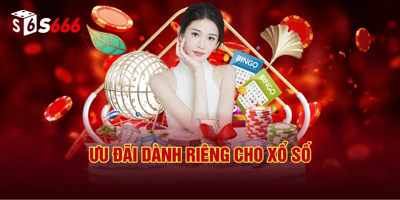 Ưu Đãi Dành Riêng Cho Xổ Số S666